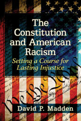 The Constitution and American Racism: Setting a Course for Lasting Injustice (ISBN: 9781476683942)