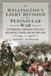 Wellington's Light Division in the Peninsular War: The Formation Campaigns & Battles of Wellington's Famous Fighting Force 1810 (ISBN: 9781526758903)