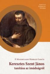 KERESZTES SZENT JÁNOS TANÍTÁSA AZ IMÁDSÁGRÓL (ISBN: 9786155120855)