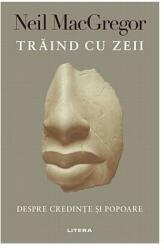 Traind cu zeii - Neil MacGregor (ISBN: 9786063356322)