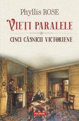 Vieti paralele. Cinci casnicii victoriene - Phyllis Rose (ISBN: 9789734682331)