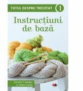 Totul despre tricotat. Instructiuni de baza, volumul 1 - Dorothy T. Ratigan, Judith Durant (ISBN: 9786067413144)