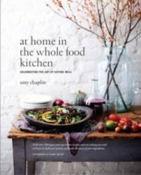 At Home in the Whole Food Kitchen - Amy Chaplin (2015)