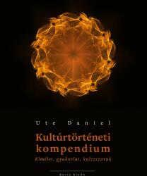 Kultúrtörténeti kompendium Elmélet, gyakorlat, kulcsszavak (ISBN: 9786155675461)