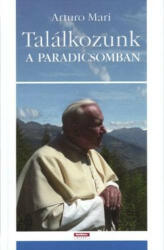 Arturo Mari - Találkozunk A Paradicsomban (ISBN: 9789639461239)