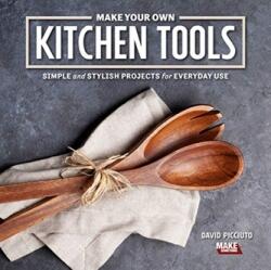 Make Your Own Kitchen Tools - David Picciuto (ISBN: 9781950934027)
