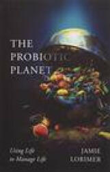 Probiotic Planet - Jamie Lorimer (ISBN: 9781517909215)