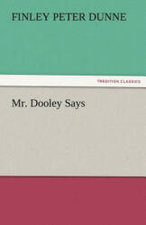 Mr. Dooley Says - Finley Peter Dunne (2011)