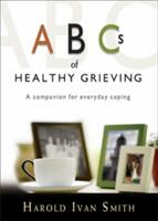 ABCs of Healthy Grieving: A Companion for Everyday Coping (ISBN: 9781594711275)
