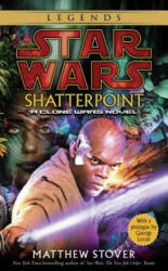 Shatterpoint: Star Wars Legends: A Clone Wars Novel - George Lucas, Matthew Woodring Stover (2004)
