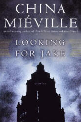 Looking for Jake: Stories - China Mieville (2008)