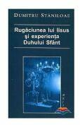 Rugaciunea lui Iisus si experienta Duhului Sfant - Dumitru Staniloae (ISBN: 9789739344869)