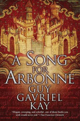 A Song for Arbonne - Guy Gavriel Kay (2011)