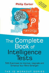 The Complete Book of Intelligence Tests: 500 Exercises to Improve Upgrade and Enhance Your Mind Strength (ISBN: 9780470017739)