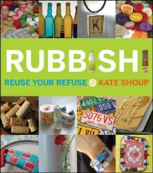 Rubbish! : Reuse Your Refuse (ISBN: 9780470223574)