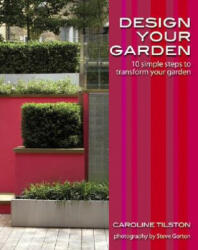 Design Your Garden - 10 Simple Steps to Transform Your Garden - Caroline Tilston (ISBN: 9780470517635)