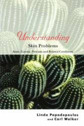 Understanding Skin Problems - Acne, Eczema, Psoriasis and Related Conditions - Linda Papadopoulos, Carl Walker (ISBN: 9780470845189)