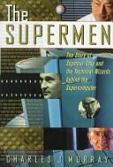 The Supermen: The Story of Seymour Cray and the Technical Wizards Behind the Supercomputer (ISBN: 9780471048855)