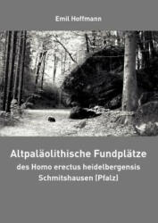 Altpalaolithische Fundplatze des Homo erectus heidelbergensis Schmitshausen (Pfalz) - Emil Hoffmann (2008)
