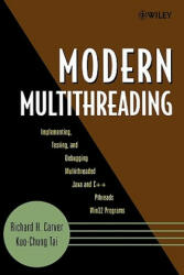 Modern Multithreading - Implementing, Testing and Debugging Multithreaded Java and C++/Pthreads/Win3 2 Programs - Richard H. Carver, Kuo-Chung Tai (ISBN: 9780471725046)