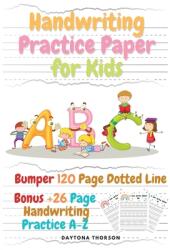 Handwriting Practice Paper for Kids: Amazing Bumper 120 Page Dotted Line for ABC with Bonus 26 Page Handwriting Practice A-Z Alphabet with Sight words (ISBN: 9786470758580)