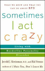 Sometimes I Act Crazy - Living with Borderline Personality Disorder - Jerold Kreisman (ISBN: 9780471792147)