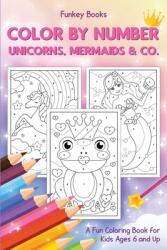 Color by Number - Unicorns Mermaids & Co. : A Fun Coloring Book for Kids Ages 6 and Up (ISBN: 9783967720532)