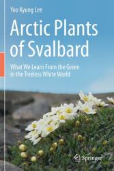 Arctic Plants of Svalbard: What We Learn from the Green in the Treeless White World (ISBN: 9783030345624)