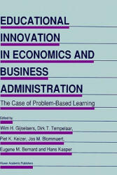 Educational Innovation in Economics and Business Administration: - Wim H. Gijselaers, Dirk T. Tempelaar, Piet K. Keizer, Jos M. Blommaert (1995)