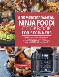 999 Mediterranean Ninja Foodi Cookbook for Beginners: The Ultimate Guide of Ninja Foodi Mediterranean Diet Recipes Cookbook999 Ninja Foodi RecipesHeal (ISBN: 9781954294783)