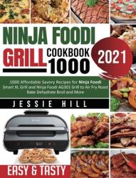 Ninja Foodi Grill cookbook 1000: 1000 Affordable Savory Recipes for Ninja Foodi Smart XL Grill and Ninja Foodi AG301 Grill to Air Fry Roast Bake Dehyd (ISBN: 9781954294462)