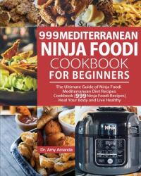 999 Mediterranean Ninja Foodi Cookbook for Beginners: The Ultimate Guide of Ninja Foodi Mediterranean Diet Recipes Cookbook-999 Ninja Foodi Recipes-He (ISBN: 9781954294349)