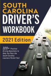 South Carolina Driver's Workbook: 320+ Practice Driving Questions to Help You Pass the South Carolina Learner's Permit Test (ISBN: 9781954289307)