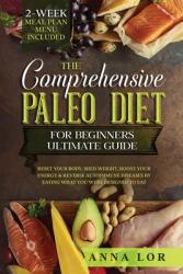 The Comprehensive Paleo Diet for Beginners Ultimate Guide (ISBN: 9781953693853)