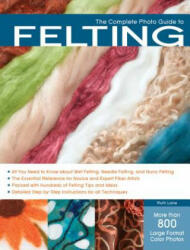 Complete Photo Guide to Felting - Ruth Lane (2012)