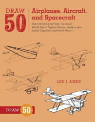 Draw 50 Airplanes, Aircraft, and Spacecraft - Lee J Ames (2012)