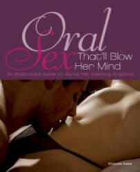 Oral Sex That'll Blow Her Mind - Shanna Katz (2012)