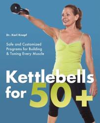 Kettlebells For 50+ - Karl Knopf (2012)