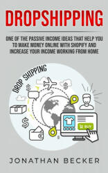 Dropshipping: One of the Passive Income Ideas that help you to Make Money Online with Shopify and increase your income working from (ISBN: 9781801446358)