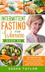 Intermittent Fasting for Women Over 50: The Personalized Diet Plan to Lose Belly Fat and Restore Hormone Balance Using the 16/8 Method (ISBN: 9781801446181)
