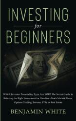 Investing for Beginners: Which Investor Personality Type Are YOU? The Secret Guide to Selecting the Right Investment for Newbies - Stock Market (ISBN: 9781801446051)