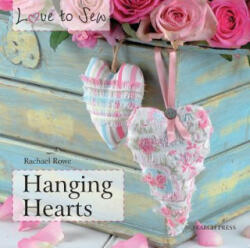 Love to Sew: Hanging Hearts - Rachael Rowe (2012)