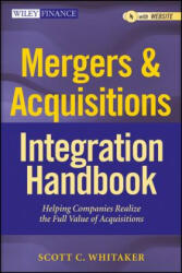 Mergers and Acquisitions Integration Handbook - Helping Companies Realize The Full Value of Acquisitions, and Website - Scott C Whitaker (2012)