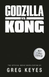Godzilla vs. Kong: The Official Movie Novelisation - Greg Keyes (ISBN: 9781789097351)