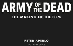 Army of the Dead: A Film by Zack Snyder: The Making of the Film - Peter Aperlo (ISBN: 9781789095425)