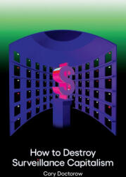 How to Destroy Surveillance Capitalism - Cory Doctorow (ISBN: 9781736205907)