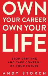 Own Your Career Own Your Life: Stop Drifting and Take Control of Your Future (ISBN: 9781736020906)