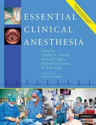 Essential Clinical Anesthesia - Charles Vacanti MD, Scott Segal MD, Pankaj Sikka MD, Richard Urman MD (2005)