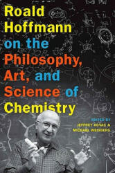 Roald Hoffmann on the Philosophy, Art, and Science of Chemistry - Jeffrey Kovac (2012)