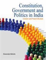 Constitution Government and Politics in India: Evolution and Present Structure (2009)